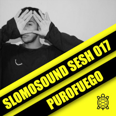 SLOMOSOUND SESH 017: PUROFUEGO