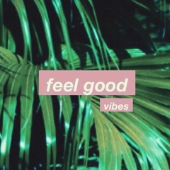 Feel good vibes