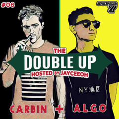 The Double-Up Mix #06 - Carbin + Algo - Hosted by Jayceeoh