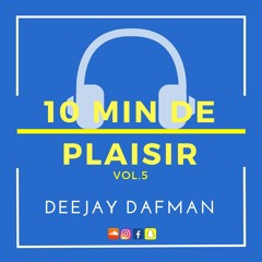 DEEJAY DAFMAN 10 MIN DE PLAISIR VOL.5