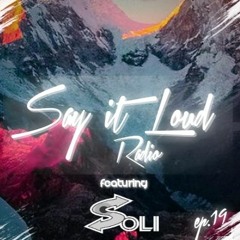 Say It Loud Radio - Ep. 019 | Guest - SOLI [Free Download]