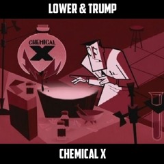 LOWER & TRUMP - CHEMICAL X [EXCLUSIVE]