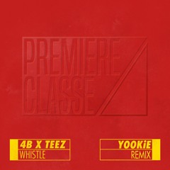 4B X TEEZ - Whistle (YOOKiE Remix)