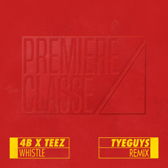 4B x TEEZ - Whistle (TYEGUYS REMIX)