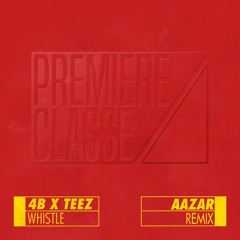 4B & Teez - Whistle (Aazar Remix)