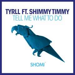 TYRLL Feat. Shimmy Timmy - Tell Me What To Do
