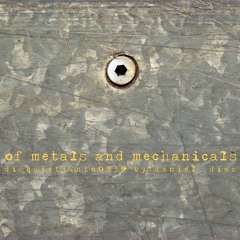 Of Metals And Mechanicals (disquiet0339)