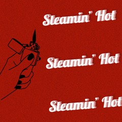 steamin' hot