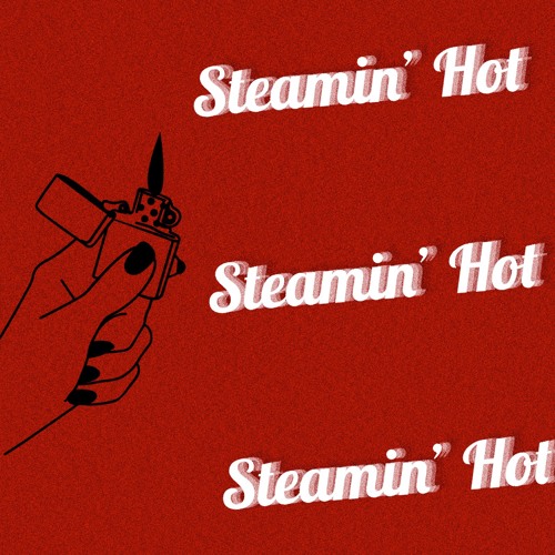 steamin' hot