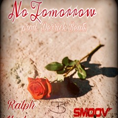 No Tomorrow- Smoov feat. Ralph Hughes (Prod. Derrick Beats)