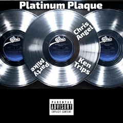 Platinum Plaque ft. Ken Trips & Party Mike