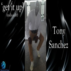 TONY SANCHEZ - GET IT UP (radio edit)
