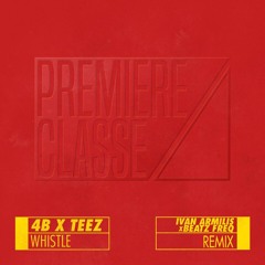 4B & TEEZ - Whistle (Beatz Freq & Ivan Armilis Remix)