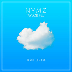 NYMZ & Taylor Felt - Touch the Sky