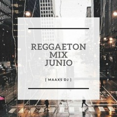 Reggaeton Mix Junio - [ MAXXX DJ ]