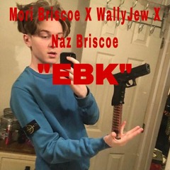 EBK- Mori Briscoe Ft WallyJew Naz Briscoe