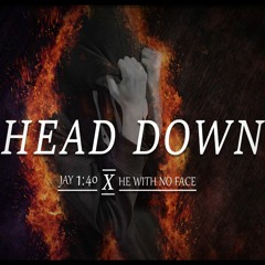 Head Down ft. He With No Face