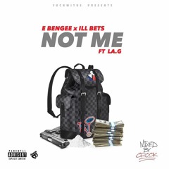 E Bengee x ILL Bets Feat. LA.G - Not Me (Prod. By FactorBeats)