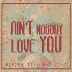 Ain’t Nobody Love You