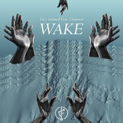 Facy Sedated - Wake (Feat. Danewav)