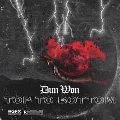 Dun Won -Top To Bottom FREESTYLE