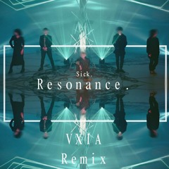 Sick. "Resonance." - VXIA Remix