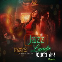Jazz Landa - Nuwandi ft Ravi Jay & Charitha Attalage - iClown Remix - FREE DL