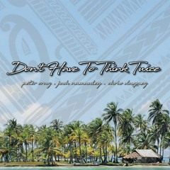 Three Plus - Don't Have To Think Twice [Cover] by Peter Cruz, Josh Namauleg & Chris Duquez