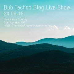 Dub Techno Blog Live Show 129 - 24.06.18