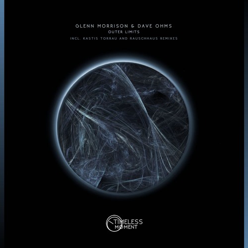 Glenn Morrison & Dave Ohms - Outer Limits (Kastis Torrau Remix) [Timeless Moment] PREVIEW