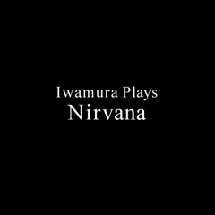 Iwamura Plays Nilvana