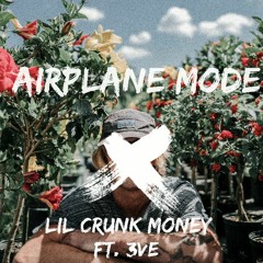 Lil Crunk Money - Airplane Mode (Feat. 3ve)