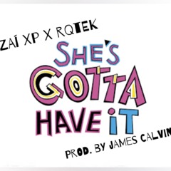 Gotta Have It Feat Zai__XP X R.Q.TEK