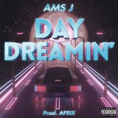 Ams J - Day Dreamin' (Prod. Afrix)