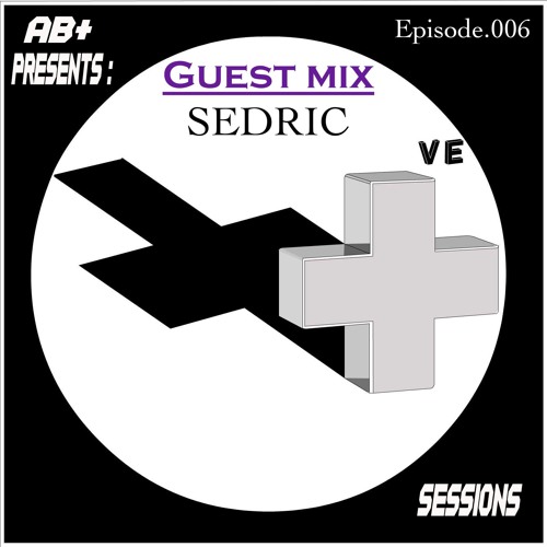 PS006 - AB+ presents P.O.S.I.T.I.V.E. SESSIONS - EPISODE.006 - Special Guest : "SEDRIC"