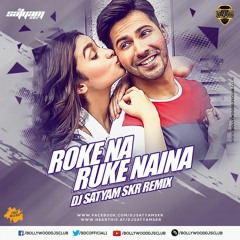 Roke Na Ruke Naina (Remix) - DJ Satyam SKR