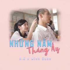 Những Năm Tháng Ấy - An Khương ft Minh Quân & Hoàng Huy