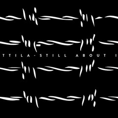Attila - Still About It
