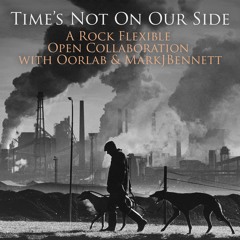 Time's Not On Our Side - A Rock Flexible Open Collaboration with Oorlab & MarkJBennett