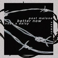 Post Malone - Better Now (vozz x daisy remake)