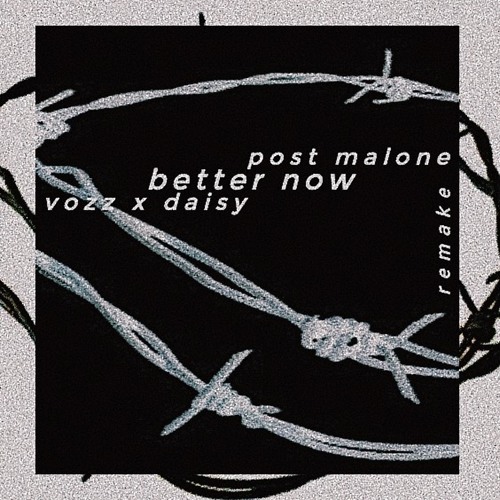 Post Malone - Better Now (vozz x daisy remake)
