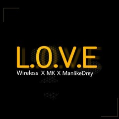 L.O.V.E -Wireless X MK X ManlikeDrey
