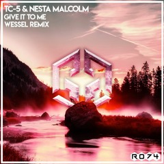 Tc-5 & Nesta Malcolm - Give It To Me (Wessel Remix)