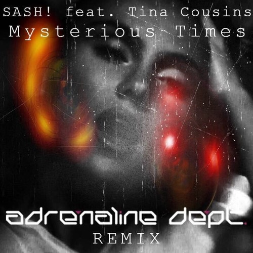 Stream Sash! ft. Tina Cousins - Mysterious Times (Adrenaline Dept. 2018  Remix) (preview) by Adrenaline Dept. | Listen online for free on SoundCloud