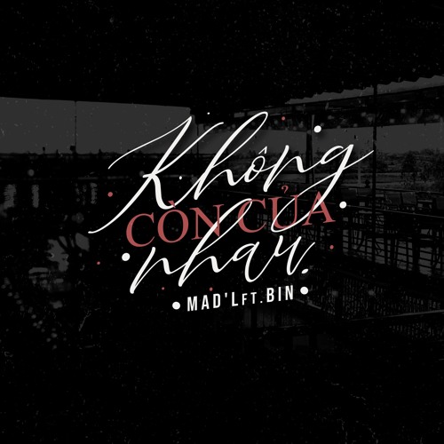 Không còn của nhau . / Mad'L ft. Bin