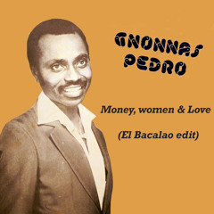 Gnonnas Pedro - Money, women & love (El Bacalao edit)