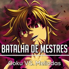 Goku VS. Meliodas | Batalha de Mestres [Part. 2AS Oficial]