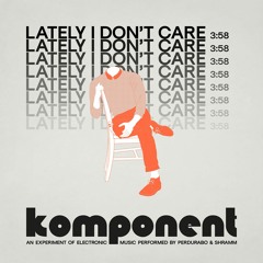 Komponent - Lately I Don't Care