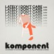on Komponent - Lately I Don&#x27;t Care