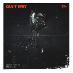 Wasted Penguinz X Crisis Era - Can't Stay